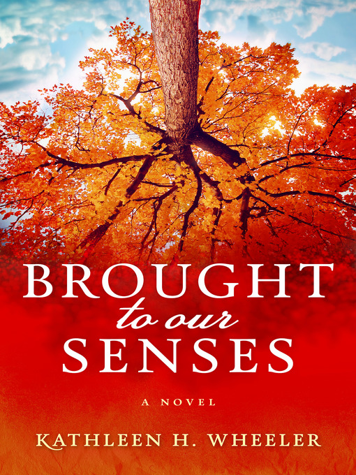 Title details for Brought to Our Senses by Kathleen H. Wheeler - Available